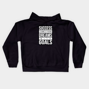 Success - Dreams - Goals Kids Hoodie